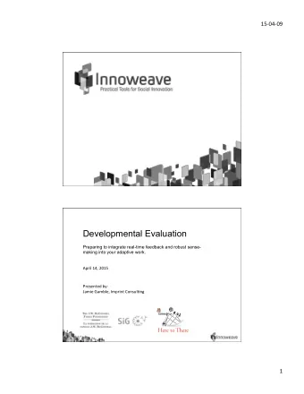 Developmental Evaluation  Preparing to integrate real-time feedback and robust sense-  making into