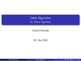 Odds Algorithm  An Online Algorithm  Group Fibonado  20. Dec 2016  Group Fibonado  Odds Algorithm