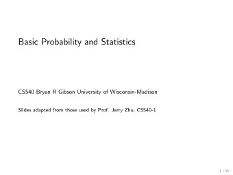 Basic Probability and Statistics  CS540 Bryan R Gibson University of Wisconsin-Madison  Slides
