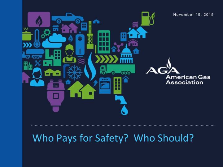who pays for safety who should american gas associa on
