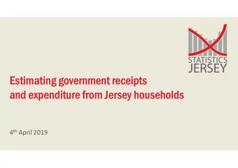 Estimating government receipts  and expenditure from Jersey households 4 th April 2019  Statistics