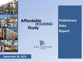 Affordable  Preliminary  HOUSING  Data  Study  Report  September 26, 2013  Purpose  Compiles