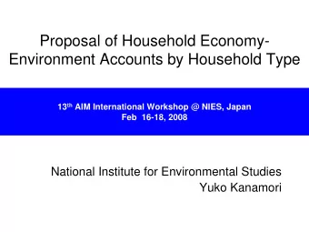 Proposal of Household Economy-  Environment Accounts by Household Type 13 th AIM International