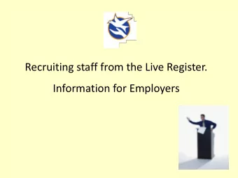 Recruiting staff from the Live Register.  Information for Employers  We have been given a mandate