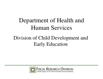 Department of Health and  Human Services  Division of Child Development and  Early Education