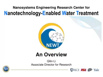 Nanotechnology-Enabled Water Treatment  NEWT  An Overview  Qilin Li  Associate Director for