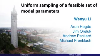 Uniform sampling of a feasible set of  model parameters  Wenyu Li  Arun Hegde  Jim Oreluk  Andrew
