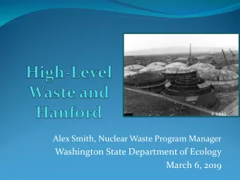 March 6, 2019  Outline    High Level Waste (HLW)    HLW at Hanford    Pathway for