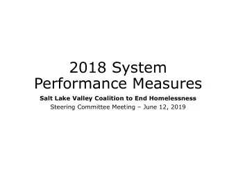 2018 System  Performance Measures  Salt Lake Valley Coalition to End Homelessness  Steering