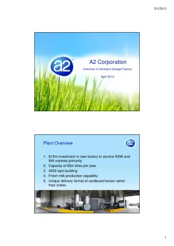 A2 Corporation  Overview of Smeaton Grange Factory  April 2013  Plant Overview  1. $15m investment