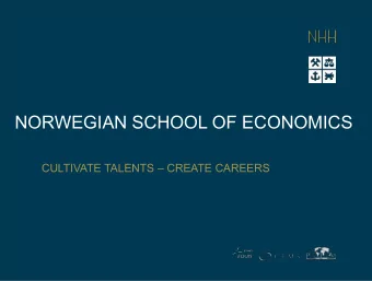 NORWEGIAN SCHOOL OF ECONOMICS  CULTIVATE TALENTS  CREATE CAREERS  Why NHH?   Leading centre