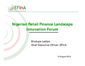 Nigerian Retail Finance Landscape  Innovation Forum  M odupe Ladipo  Chief Executive Officer, EFInA