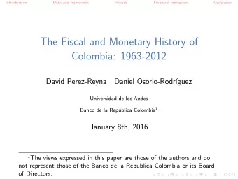 The Fiscal and Monetary History of  Colombia: 1963-2012  David Perez-Reyna  Daniel Osorio-Rodr