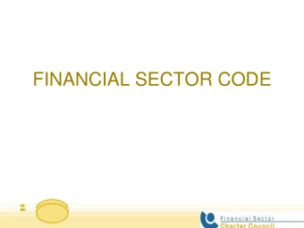 FINANCIAL SECTOR CODE  Agenda  Introductions  Gazetting and implementation  Who does it