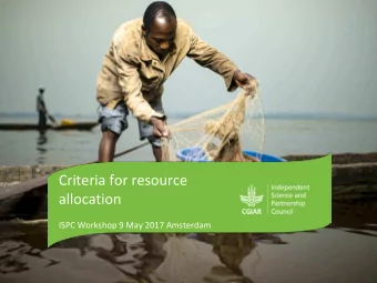 Criteria for resource  allocation  ISPC Workshop 9 May 2017 Amsterdam  http://ispc.cgiar.org