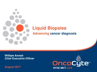 Liquid Biopsies  Advancing cancer diagnosis  William Annett  Chief Executive Officer  August 2017
