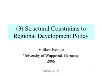 (3) Structural Constraints to  Regional Development Policy  Volker Ronge  University of Wuppertal,