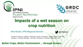 Impacts of a wet season on  crop nutrition  Rob Norton, IPNI Regional Director  @IPNIANZ Tuesday 7