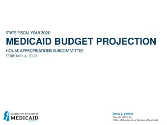MEDICAID BUDGET PROJECTION  HOUSE A  APPR  PPROPRIATIONS S  SUBCOMMIT  ITTEE  FEBRUARY 4, 2020