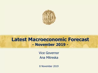 Latest Macroeconomic Forecast  - November 2019 -  Vice Governor  Ana Mitreska  8 November 2019