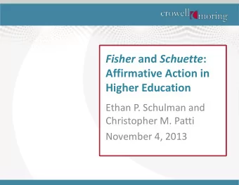 Fisher and Schuette :  Affirmative Action in  Higher Education  Ethan P. Schulman and  Christopher