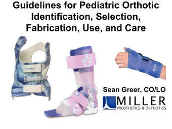 Guidelines for Pediatric Orthotic  Identification, Selection,  Fabrication, Use, and Care  Sean