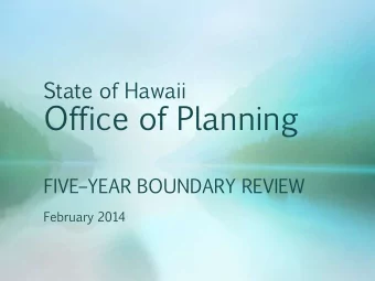 State  of  Hawaii  Office  of  Planning FIVE  YEAR  BOUNDARY  REVIEW  February  2014  Office of