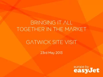 Bringing it alL  together in THE market  Gatwick site visit  23rd May 2013  1  1  1  1  Key  ey mes