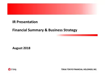 IR Presentation Financial Summary &amp; Business Strategy August 2018  Contents Overview of Tokai