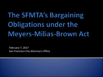 February 7, 2017  San Francisco City Attorneys Office  The Meyers-Milias-Brown Act (Gov. Code