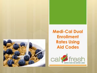 Enrollment  Rates Using  Aid Codes  Understanding the  Medi-Cal/CalFresh Universe  Not all