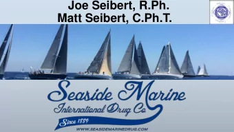 Joe Seibert, R.Ph.  Matt Seibert, C.Ph.T.  Medical Emergencies at Sea  Skipper Preparation  Crew
