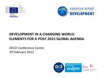 ELEMENTS FOR A POST-2015 GLOBAL AGENDA  OECD Conference Centre  29 February 2012  1  European