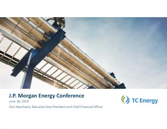 J.P. Morgan Energy Conference  June 18, 2019  Don Marchand, Executive VicePresident and Chief