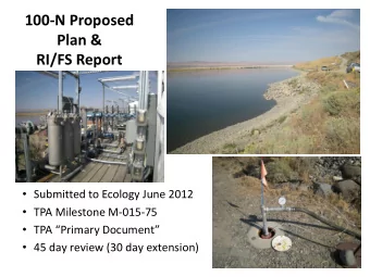 100-N Proposed  Plan &amp;  RI/FS Report  Submitted to Ecology June 2012  TPA Milestone
