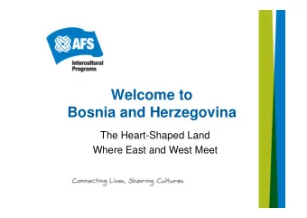 Welcome to  Bosnia and Herzegovina  The Heart-Shaped Land  Where East and West Meet  BOSNIA AND