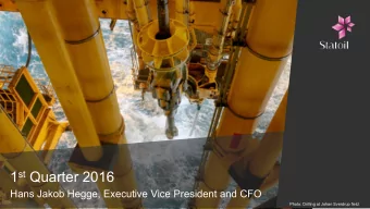 1 st Quarter 2016  Hans Jakob Hegge, Executive Vice President and CFO  Photo: Drilling at Johan