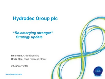 Hydrodec Group plc  Re- emerging stronger  Strategy update Ian Smale , Chief Executive Chris