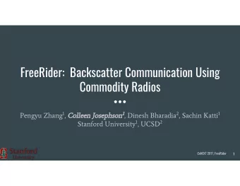 FreeRider:  Backscatter Communication Using  Commodity Radios Pengyu Zhang 1 , Colleen Josephson 1