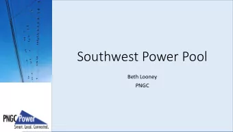 Southwest Power Pool  Beth Looney  PNGC  SPP at a Glance    Service territory: 546,000 square