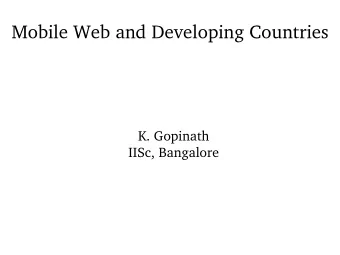 Mobile Web and Developing Countries  K. Gopinath  IISc, Bangalore  Drivers for a Mobile Web in