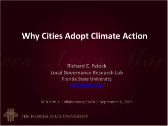 Why Cities Adopt Climate Action  Richard C. Feiock Local Governance Research Lab  Florida State