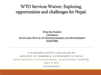 WTO Services Waiver: Exploring  opportunities and challenges for Nepal P OSH SH R AJ AJ P ANDEY EY