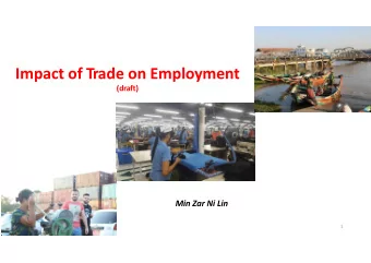 Impact of Trade on Employment  (draft)  Min Zar Ni Lin  1  Context of Trade and Employment