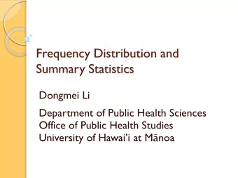 Frequency Distribution and  Summary Statistics  Dongmei Li  Department of Public Health Sciences