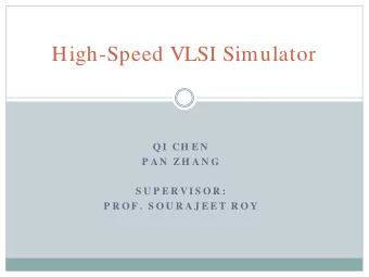 High-Speed VLSI Simulator  Q I  CH E N  P A N  ZH A N G  S U P E R V I S O R :  P R O F .  S O U R