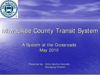 Milwaukee County Transit System  Milwaukee County Transit System  A System at the Crossroads  A