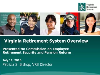 Virginia Retirement System Overview  Presented to: Commission on Employee  Retirement Security and
