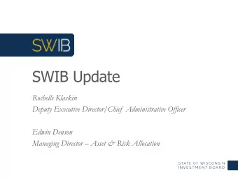 SWIB Update  Rochelle Klaskin  Deputy Executive Director/Chief  Administrative Officer  Edwin
