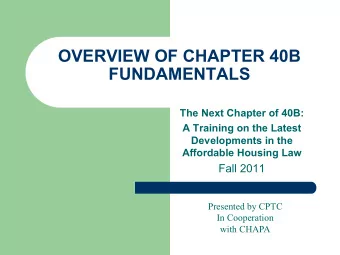 OVERVIEW OF CHAPTER 40B  FUNDAMENTALS The Next Chapter of 40B:  A Training on the Latest